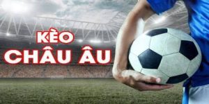 Kèo châu Âu là gì? Cách chơi và mẹo đọc kèo chuẩn xác nhất